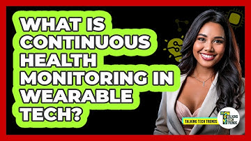 What Is Continuous Health Monitoring In Wearable Tech? - Talking Tech Trends