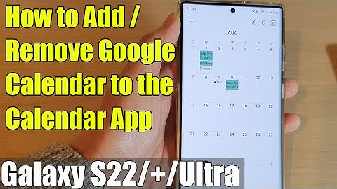 Galaxy S22/S22+/Ultra: How to Add/Remove Google Calendar to the Calendar App
