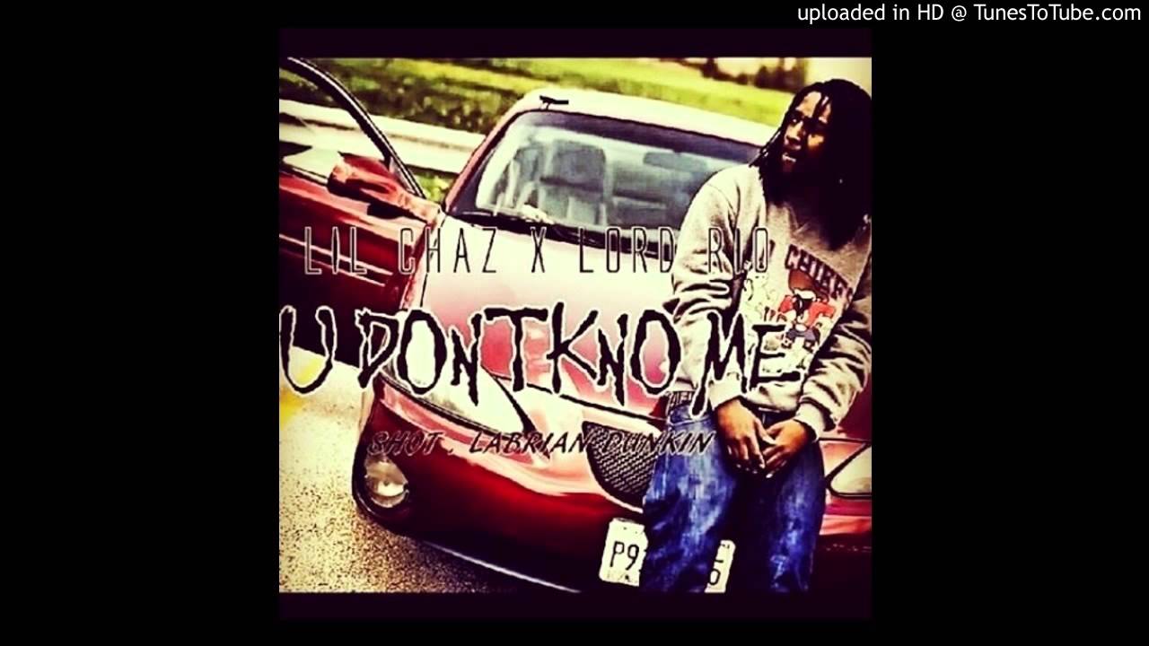 Watch LiL Chaz x Lord Rio - You Dont Know Me(Audio) on YouTube Watch LiL Chaz x Lord Rio - You Dont Know Me(Audio) on YouTube