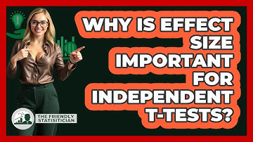 Why Is Effect Size Important For Independent T-tests? - The Friendly Statistician