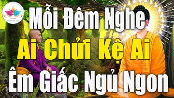 Mỗi Đêm Nghe Ai Chửi Mắng Thì Ta Giả Điếc - Đừng Nóng Giận Mà Khổ Tâm Ta