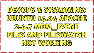 DevOps & SysAdmins: Ubuntu 14.04 Apache 2.4.7 mpm_event Files and FilesMatch not working