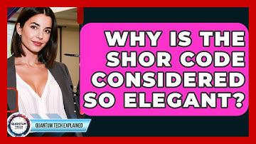 Why Is The Shor Code Considered So Elegant? - Quantum Tech Explained
