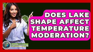Does Lake Shape Affect Temperature Moderation? - Earth Science Answers