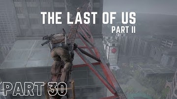 THE LAST OF US 2 Gameplay Part 30