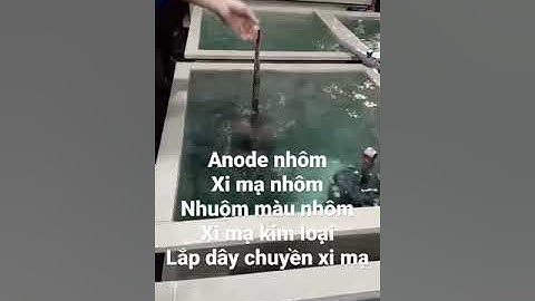 Chuyên xi mạ nhôm, xi mạ , anod nhôm #anode #anodized #anot #nhom #xima #crom #makem #maniken #anodi