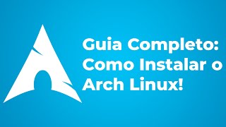 Guia Completo de Como Instalar o Arch Linux!