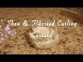 DIY Flaxseed & Shea Butter Curling Custard/Cream| Enhance shine & define curls!