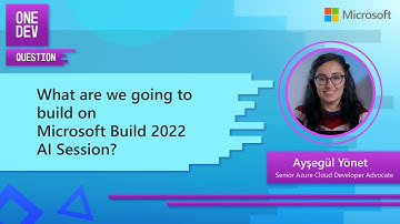 What did you build at the Microsoft Build 2022 AI Session? | One Dev Question