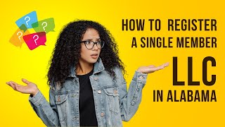 How to Register A Single Member LLC in Alabama