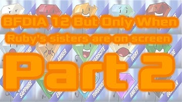 BFDIA 12 But Only When Ruby’s sister are on screen Part 2