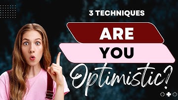 Are you Optimistic? 3 Techniques to Change Your Thinking from a Pessimist to an Optimist.