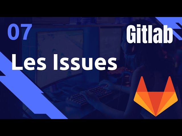 ISSUES & agile : création de tickets, gestion, time tracking, tasks, milestone - #GITLAB 07
