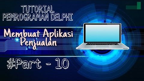Membuat Aplikasi Penjualan Menggunakan Delphi 7 - Part 10