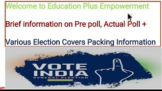 Briefest Information on Pre poll actual Poll and Election Covers Packing