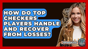 How Do Top Checkers Players Handle And Recover From Losses? - The Board Game Xpert