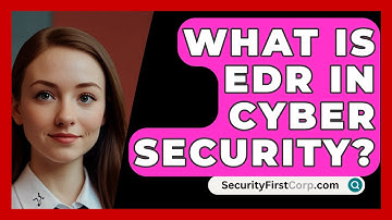 What Is EDR In Cyber Security? - SecurityFirstCorp.com