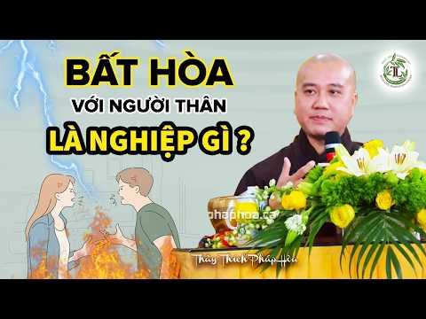 Luôn BẤT HÒA Với Người Thân Trong Gia Đình Là NGHIỆP Gì? - Vấn Đáp Thầy Thích Pháp Hòa