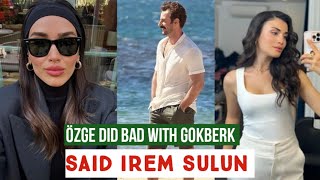 Özge yagiz did Bad with Gökberk demirci !Said Irem Sulun
