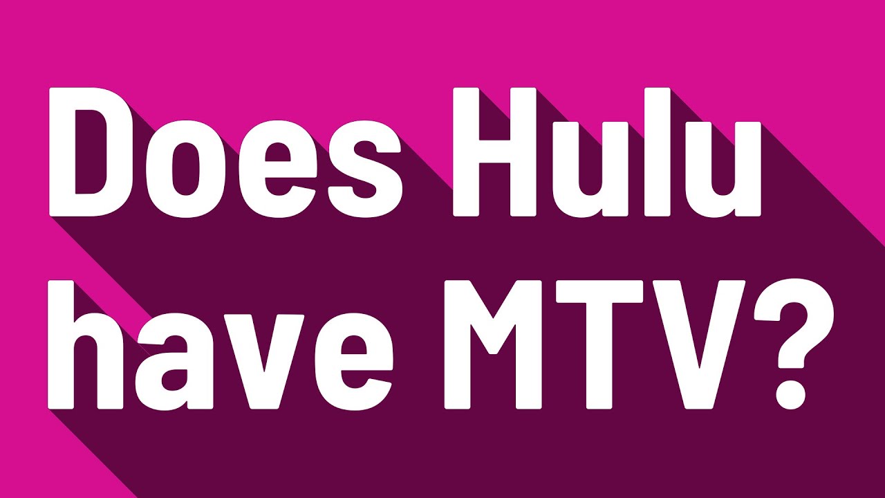 Does Hulu Have MTV YouTube does-hulu-have-mtv-youtube