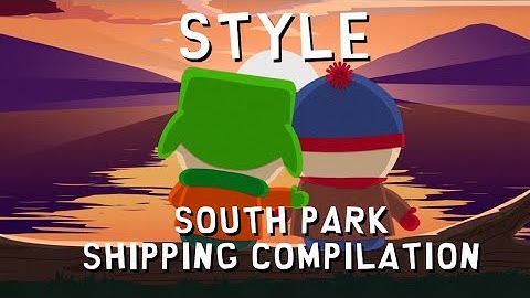 South Park Shipping Compilation : Style (Stan x Kyle)