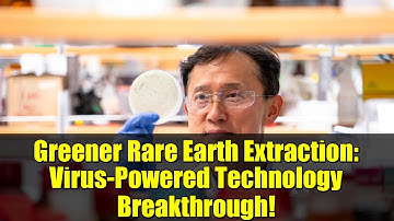 Greener Rare Earth Extraction: Virus-Powered Technology Breakthrough!