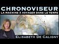  chronoviseur  la machine  voyager dans le temps  avec elisabeth de caligny