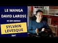 Manga david larose  lauteur sylvain levesque vous raconte tout 