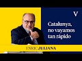 Catalunya, no vayamos tan rápido en las conclusiones | Enfoque Enric Juliana