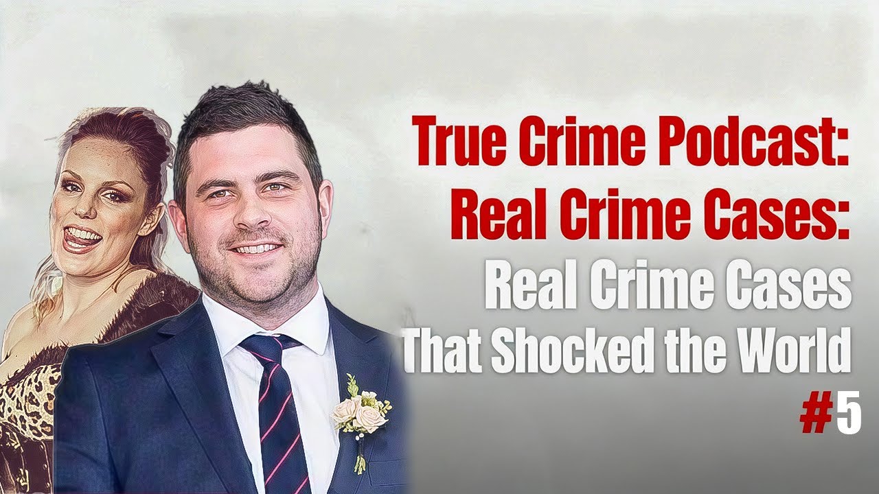 True Crime Podcast: Real Crime Cases That Shocked the World #5 - YouTube