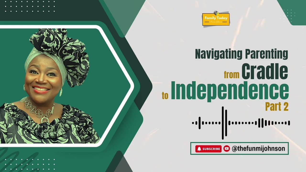 Parenting from Cradle to Independence (Part 2) | Family Today with Funmi Johnson