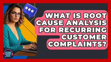 What Is Root Cause Analysis For Recurring Customer Complaints? - Customer Support Coach