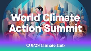 COP28 Climate Hub – Day 2 – World Climate Action Summit
