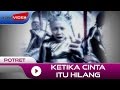 Potret - Ketika Cinta itu Hilang | Official Video