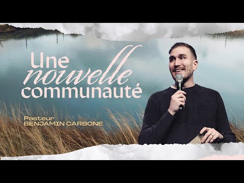 Une nouvelle communauté – Pasteur Benjamin Carbone