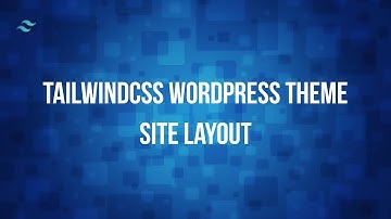 Tutorial: Wordpress Theme with TailwindCSS and Underscores 006 - Site Layout