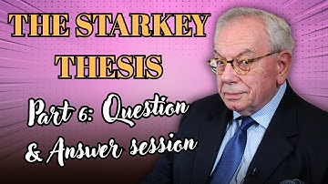 THE STARKEY THESIS PART 6 - Question & Answer session