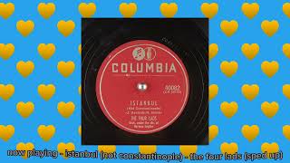 istanbul (not constantinople) - the four lads (sped up)