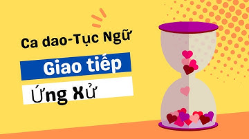 Khôn khéo hơn trong giao tiếp, ứng xử qua những câu ca dao, tục ngữ giàu giá trị!