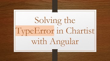 Solving the TypeError in Chartist with Angular