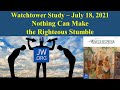 Watchtower Study - July 18, 2021 - Nothing Can Make the Righteous Stumble