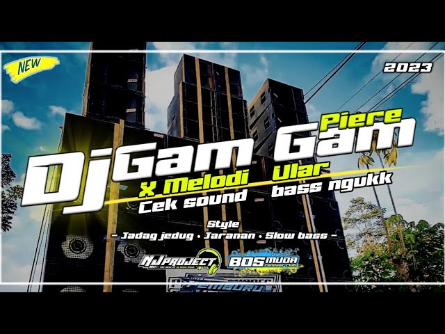 DJ CEK SOUND BASS NGUK - GAM GAM PIERE X MELODI ULAR - NJ PROJECT - BOSMUDA REMIXER CLUB class=