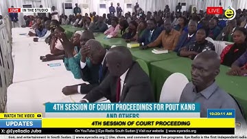 THE 4TH SESSION OF COURT PROCEEDINGS FOR PUOT KANG CHOL AND OTHER ACCUSED SPLM/IO MEMBERS.