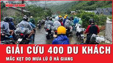 Giải cứu kịp thời 400 du khách nước ngoài “đi phượt” mắc kẹt ở Hà Giang do mưa lũ | Tin tức