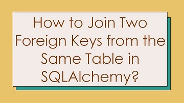 How to Join Two Foreign Keys from the Same Table in SQLAlchemy?
