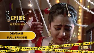 CRIME ALERT FULL EPISODE  | DEVDASI | क्राइम अलर्ट | Hindi Crime Show