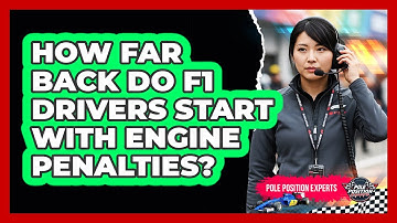 How Far Back Do F1 Drivers Start With Engine Penalties?