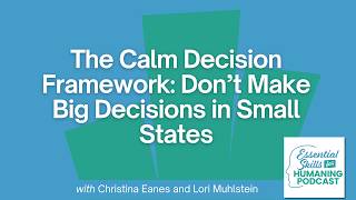 The Calm Decision Framework: Don’t Make Big Decisions in Small States