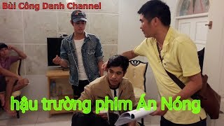 Hậu trường phim "Án Nóng"| Diễn viên Bùi Công Danh