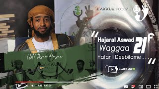 Hajaral Aswad Waggaa 21 Hatanii Fudhatan . . .  | Kutaa 2 | Lakkuu Podcast